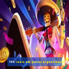 100 reais em pesos argentinos